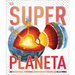 Super Planeta (Super Earth Encyclopedia): Los Ecosistemas, Fenomenos Atmosfericos Y Maravillas de la Tierra