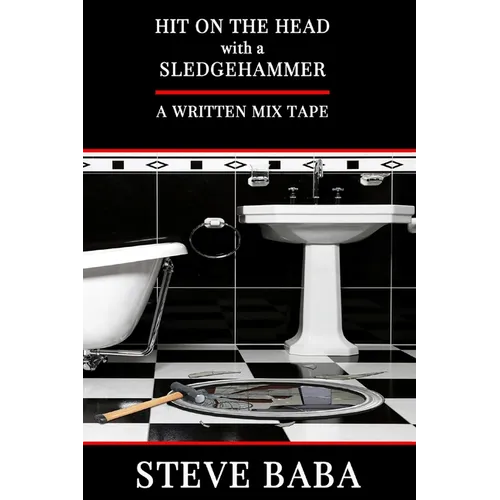 Hit On The Head With A Sledgehammer: A Written Mix Tape