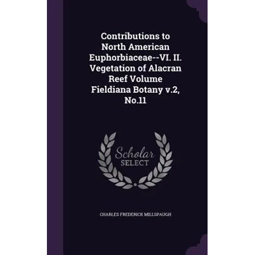 Contributions to North American Euphorbiaceae--VI. II. Vegetation of Alacran Reef Volume Fieldiana Botany v.2, No.11