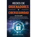 Redes de ordenadores y ciberseguridad: Una guía sobre los sistemas de comunicación, las conexiones a Internet, la seguridad de las redes, protección c