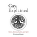 Gay, Explained: History, Science, Culture, and Spirit