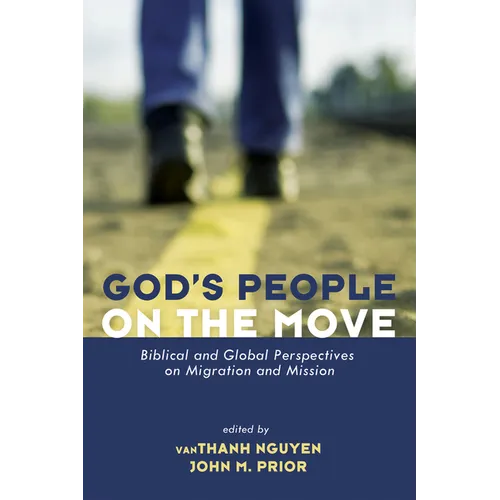 God's People on the Move: Biblical and Global Perspectives on Migration and Mission