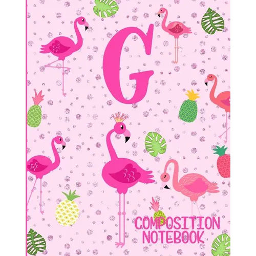 Composition Notebook G: Pink Flamingo Initial G Composition Wide Ruled Notebook