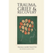Trauma, Grief & Recovery: Trauma is more than PTSD