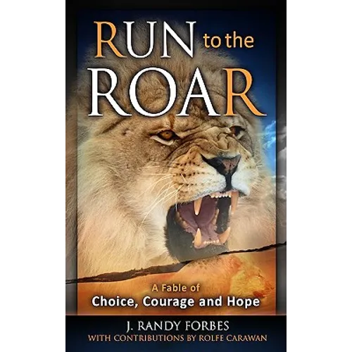 Run to the Roar: A Fable of Choice, Courage, and Hope