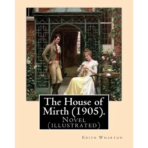 The House of Mirth (1905). By: Edith Wharton, illustrated By: (Wenzell, A. B. (Albert Beck), 1864-1917): Novel (illustrated)