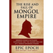 The Rise and Fall of the Mongol Empire: Genghis Khan's Ruthless Expansion and the Sudden Decline of a World-Spanning Power