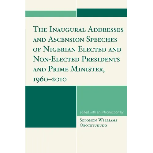 Inaugural Addresses and Ascension Speeches of Nigerian Elected and Non-Elected Presidents and Prime Minister, 1960-2010