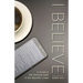 I Believe: A Guide to the Christian Faith in the Apostles' Creed