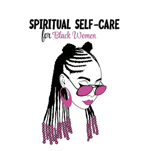 Spiritual Self Care for Black Women: Self-Care Journal For Black: Mental, Physical and Emotional Health Planner, Tracker Notebook Record Book