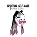 Spiritual Self Care for Black Women: Self-Care Journal For Black: Mental, Physical and Emotional Health Planner, Tracker Notebook Record Book