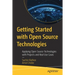 Getting Started with Open Source Technologies: Applying Open Source Technologies with Projects and Real Use Cases