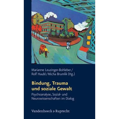 Bindung, Trauma Und Soziale Gewalt: Psychoanalyse, Sozial- Und Neurowissenschaften Im Dialog