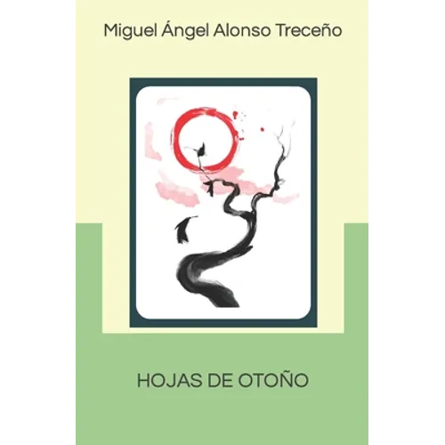 Hojas de Otoño: Hojas de Otoño, Bagatelas Y Otros Poemas Colección de Haikus (2017-2021)