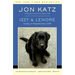 Izzy & Lenore: Two Dogs, an Unexpected Journey, and Me