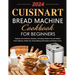 Cuisinart Bread Machine Cookbook for Beginners: Healthy and Delicious Recipes, Including Gluten-Free and Whole Grain Options, Perfect for Home Baking
