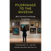 A Pilgrimage to the Museum: Man's Search for God Through Art and Time