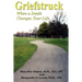 Griefstruck: When a Death Changes Your Life