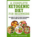 A Complete Ketogenic Diet for Beginners: The Complete HOW-TO Guide For Beginners And To Living The Keto Lifestyle