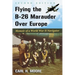 Flying the B-26 Marauder Over Europe: Memoir of a World War II Navigator, 2D Ed.