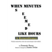 When Minutes Seemed Like Hours