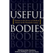 Useful Bodies: Humans in the Service of Medical Science in the Twentieth Century