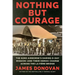Nothing But Courage: The 82nd Airborne's Daring D-Day Mission--And Their Heroic Charge Across the La Fière Bridge
