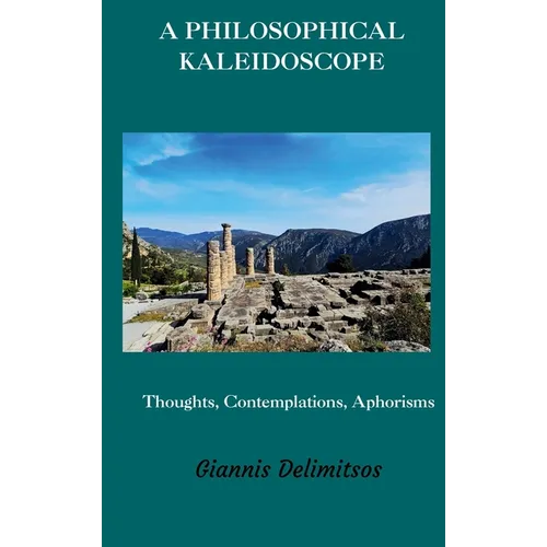 A Philosophical Kaleidoscope: Thoughts, Contemplations, Aphorisms