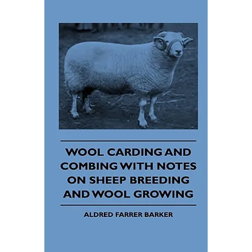 Wool Carding and Combing With Notes On Sheep Breeding And Wool Growing