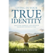 Living in Your True Identity: Discover, Embrace, and Develop Your Own Divine Nature