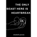 The Only Beast Here Is Heartbreak