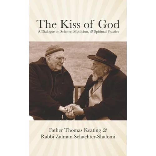 The Kiss of God: A Dialogue on Science, Mysticism, & Spiritual Practice