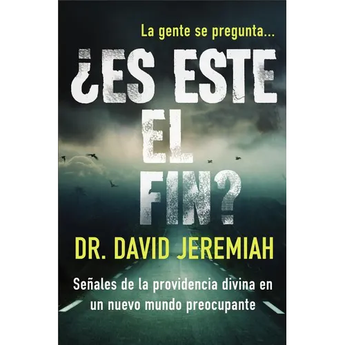 ¿Es Este El Fin?: Señales de la Providencia Divina En Un Nuevo Mundo Preocupante