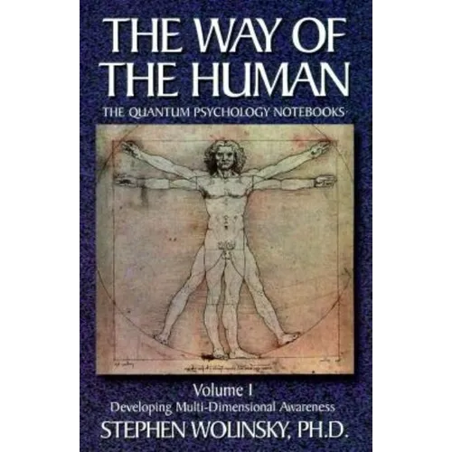 Way of Human, Volume I: Developing Multi-Dimensional Awareness, the Quantum Psychology Notebooks