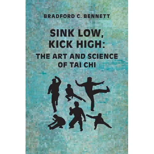 Sink Low, Kick High: The Art and Science of Tai CHI