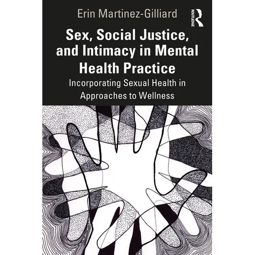 Sex, Social Justice, and Intimacy in Mental Health Practice: Incorporating Sexual Health in Approaches to Wellness