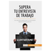 Supera tu entrevista de trabajo: Los secretos para que tu entrevista laboral salga perfecta