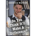 Do You Think It'll Make a Difference?