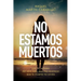No Estamos Muertos: Las 10 señales del otro lado que me revelaron que la muerte no existe