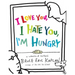 I Love You, I Hate You, I'm Hungry: A Collection of Cartoons