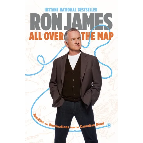 All Over the Map: Rambles and Ruminations from the Canadian Road