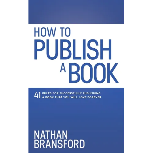 How to Publish a Book: 41 Rules for Successfully Publishing a Book That You Will Love Forever