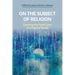 On the Subject of Religion: Charting the Fault Lines of a Field of Study