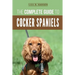 The Complete Guide to Cocker Spaniels: Locating, Selecting, Feeding, Grooming, and Loving your new Cocker Spaniel Puppy