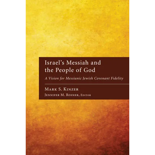 Israel's Messiah and the People of God: A Vision for Messianic Jewish Covenant Fidelity