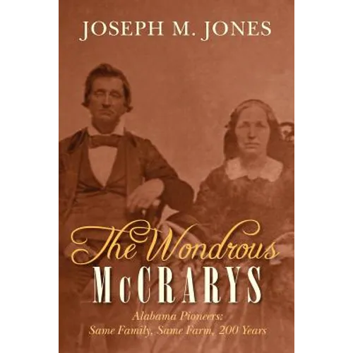 The Wondrous McCrarys: Alabama Pioneers: Same Family, Same Farm, 200 Years