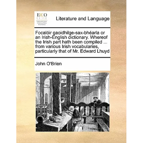 Focalóir gaoidhilge-sax-bhéarla or an Irish-English dictionary. Whereof the Irish part hath been compiled ... from various Irish vocabularies, particu