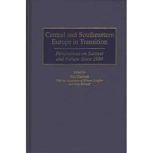 Central and Southeastern Europe in Transition: Perspectives on Success and Failure Since 1989 - Hardcover