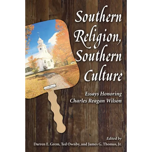 Southern Religion, Southern Culture: Essays Honoring Charles Reagan Wilson - Paperback