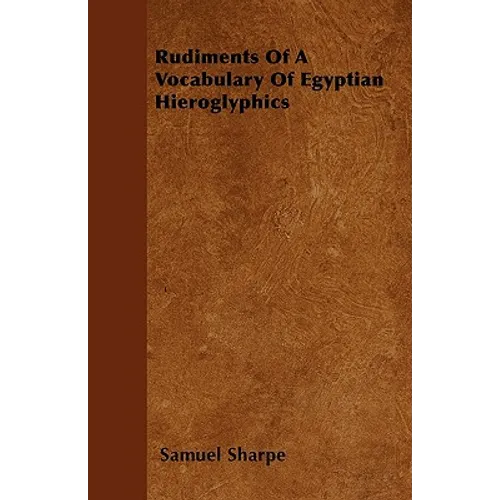 Rudiments Of A Vocabulary Of Egyptian Hieroglyphics